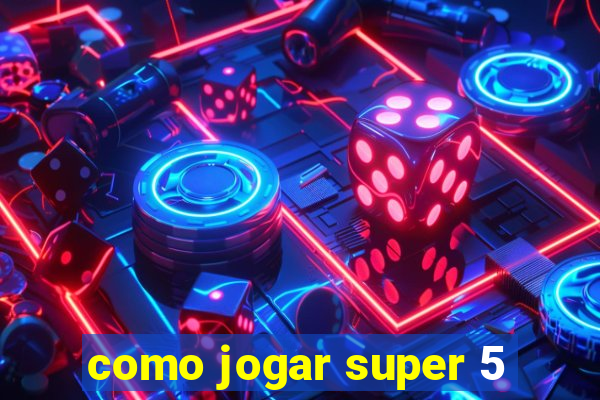 como jogar super 5